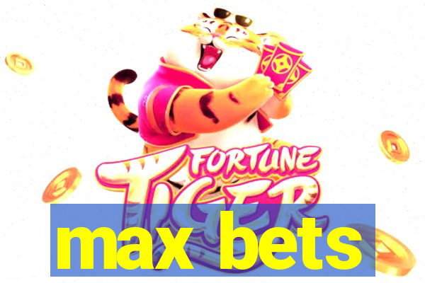 max bets