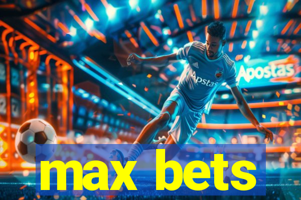 max bets