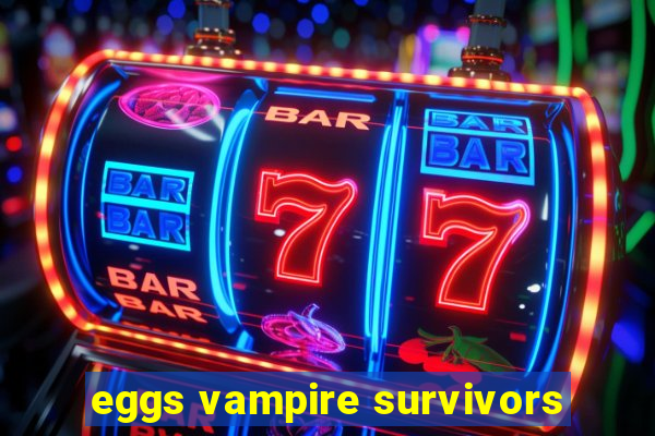 eggs vampire survivors