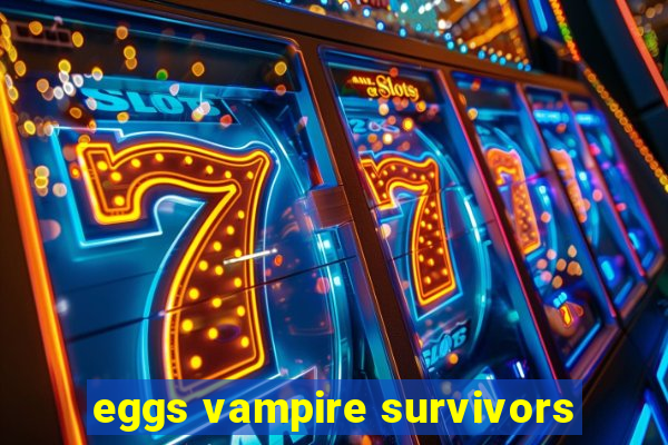 eggs vampire survivors