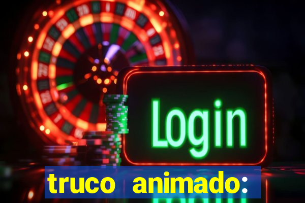 truco animado: truco online