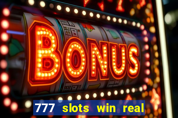 777 slots win real money 2023