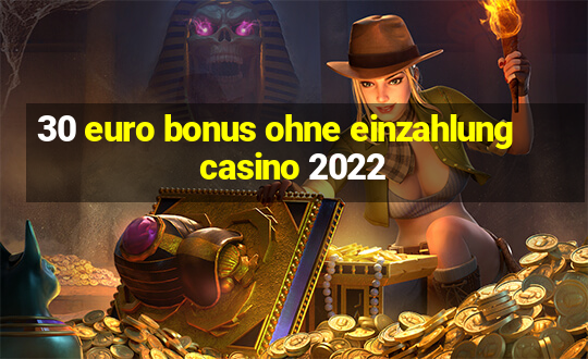 30 euro bonus ohne einzahlung casino 2022