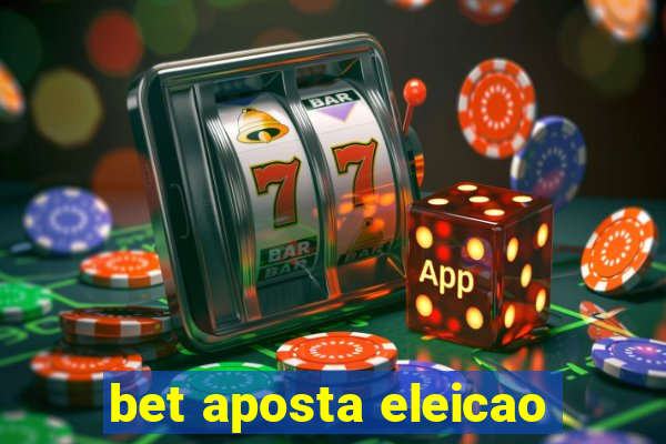 bet aposta eleicao