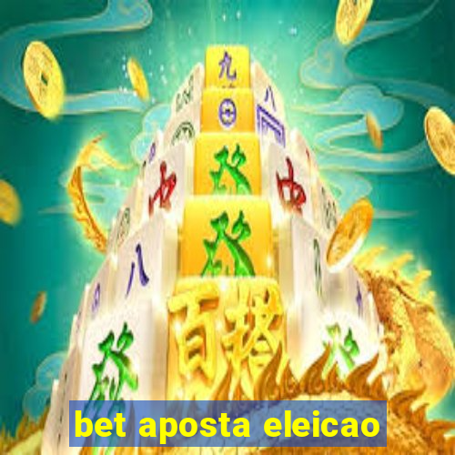 bet aposta eleicao