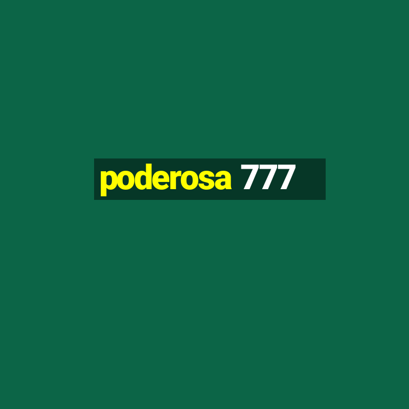 poderosa 777