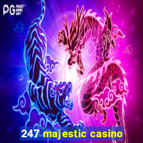 247 majestic casino