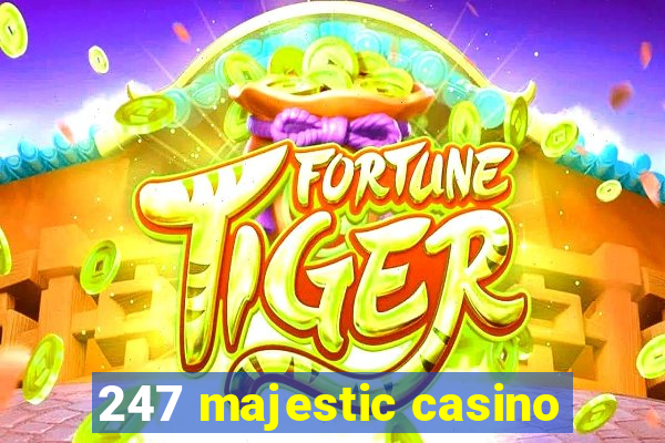 247 majestic casino