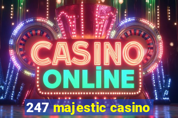 247 majestic casino