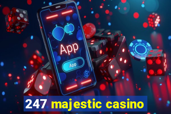 247 majestic casino