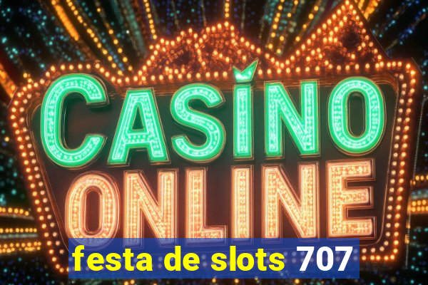 festa de slots 707