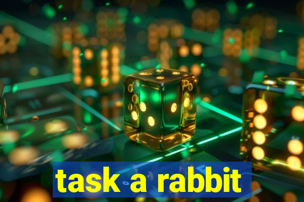 task a rabbit