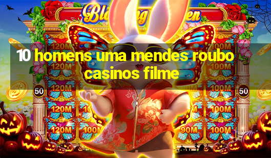 10 homens uma mendes roubo casinos filme