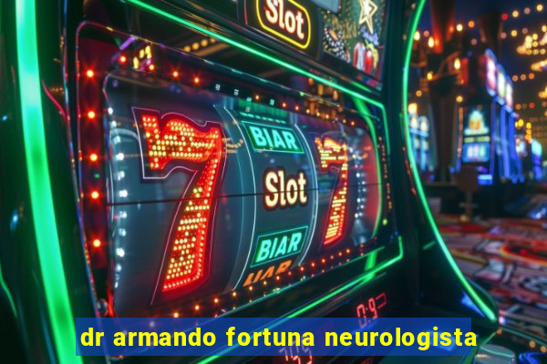 dr armando fortuna neurologista