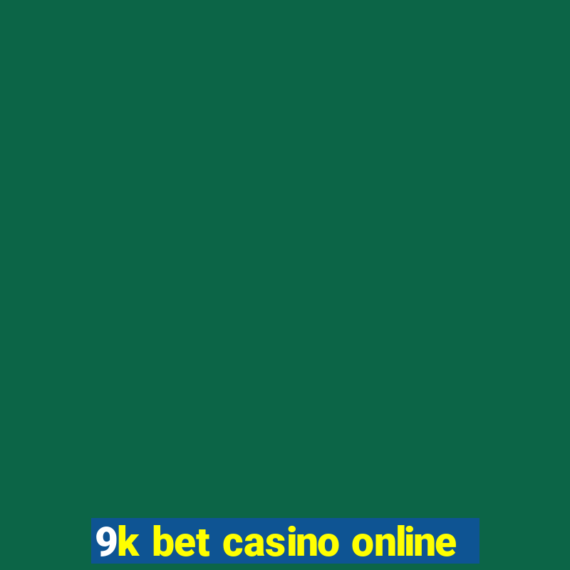 9k bet casino online