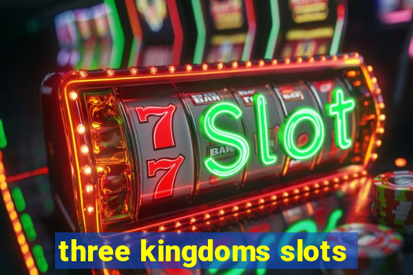 three kingdoms slots