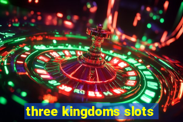 three kingdoms slots