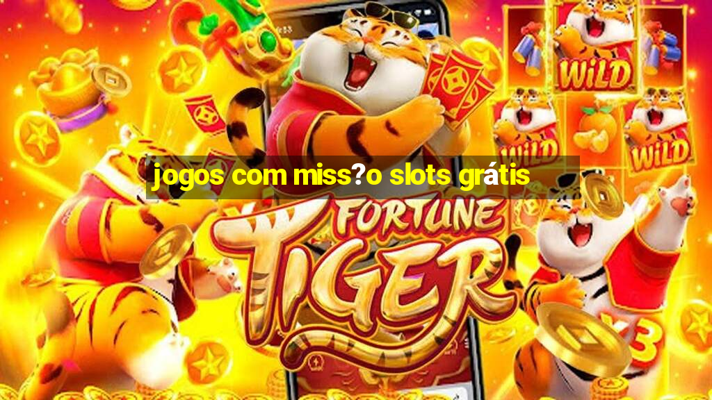 jogos com miss?o slots grátis