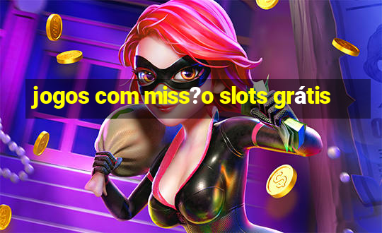 jogos com miss?o slots grátis