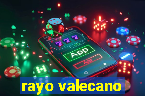 rayo valecano