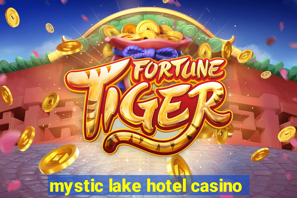 mystic lake hotel casino