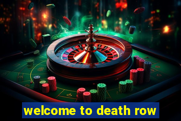 welcome to death row