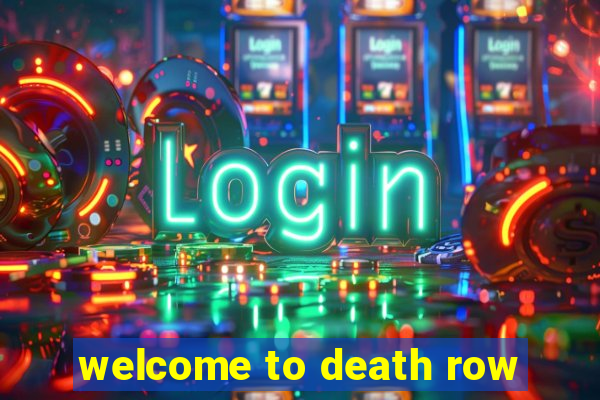 welcome to death row