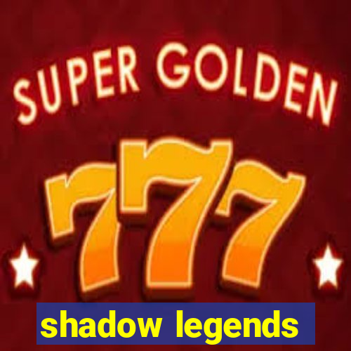 shadow legends