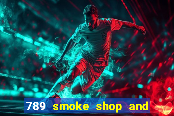 789 smoke shop and casino review