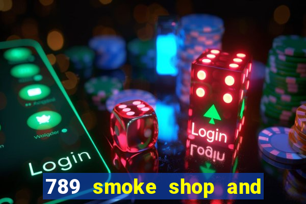 789 smoke shop and casino review