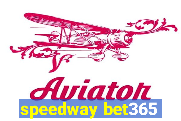 speedway bet365