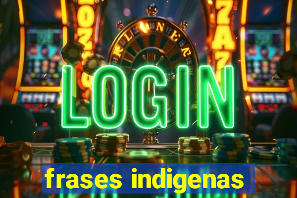 frases indigenas