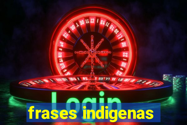 frases indigenas