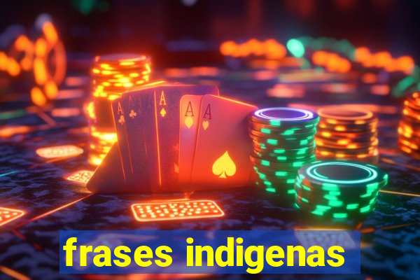 frases indigenas