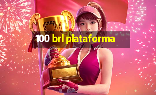 100 brl plataforma