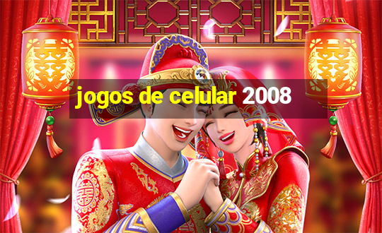 jogos de celular 2008