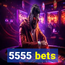 5555 bets