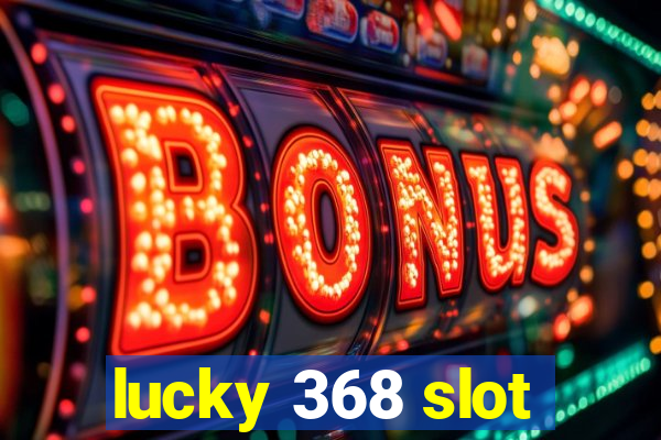 lucky 368 slot