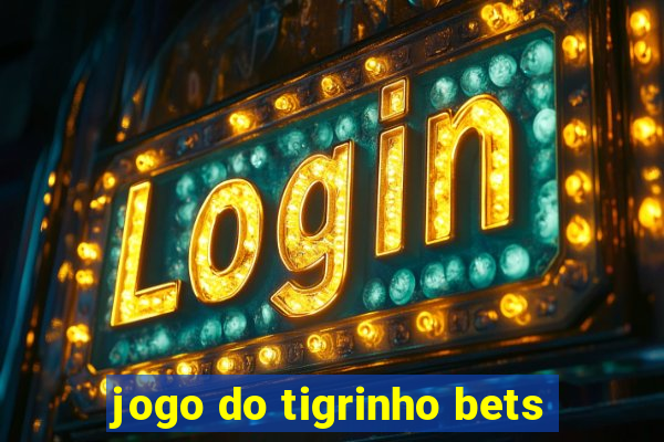 jogo do tigrinho bets