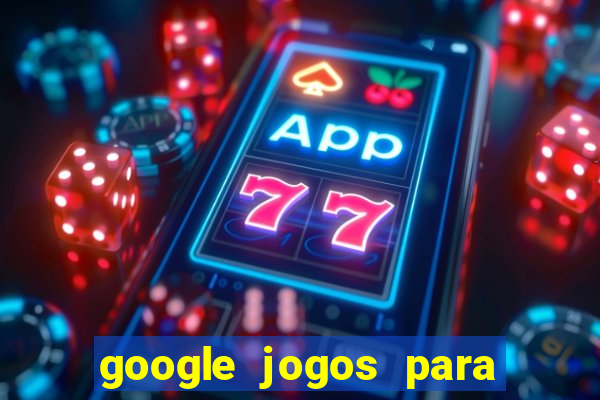 google jogos para ganhar dinheiro