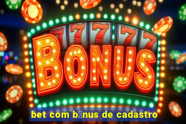 bet com b么nus de cadastro