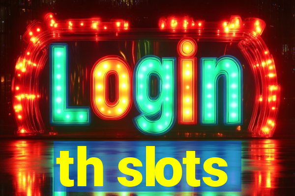 th slots