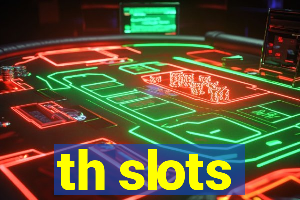 th slots