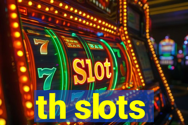 th slots