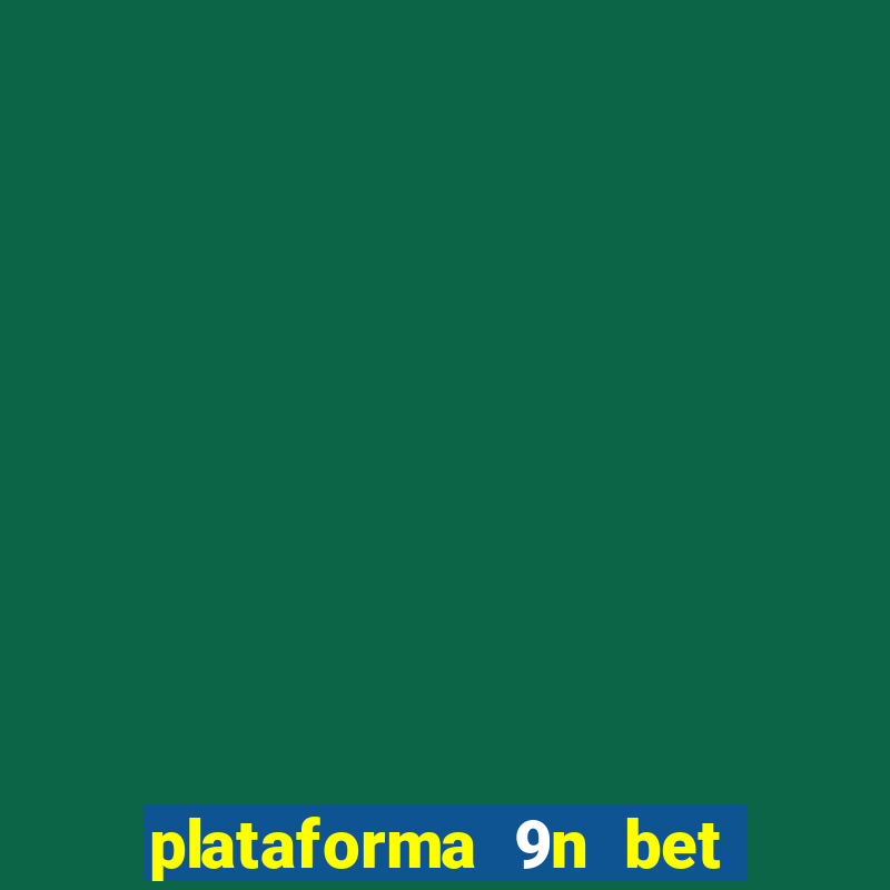 plataforma 9n bet é confiável