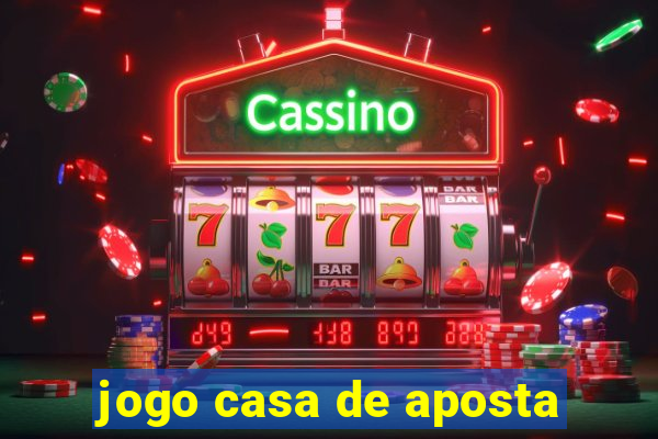 jogo casa de aposta