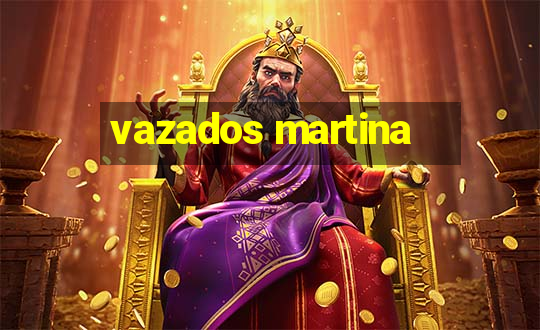 vazados martina