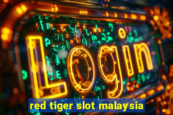 red tiger slot malaysia