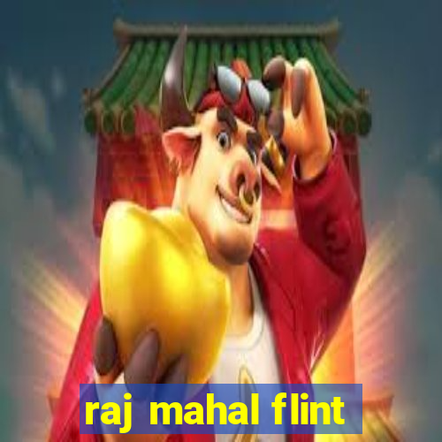 raj mahal flint