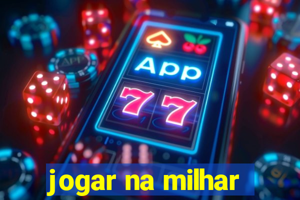 jogar na milhar